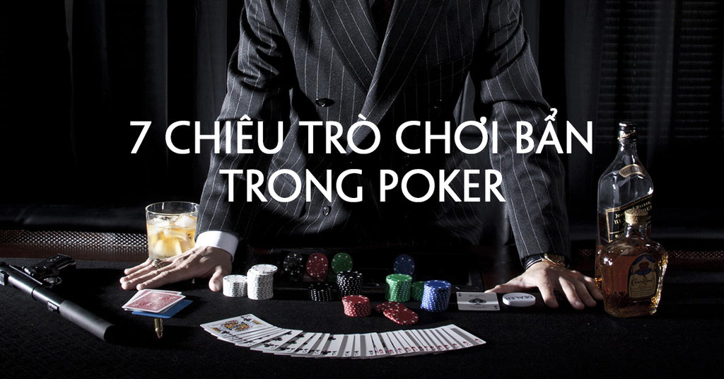 7 mẹo để chơi Poker bẩn (và cách đối phó với nó)